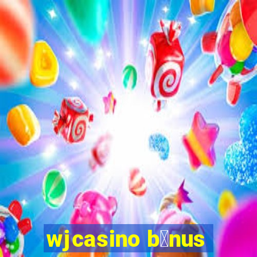 wjcasino b么nus